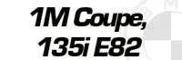 1M&nbsp;Coupe,&nbsp;135i&nbsp;E82